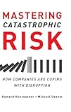 Mastering Catastrophic Risk: How Companies Are Coping with Disruption