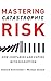 Mastering Catastrophic Risk: How Companies Are Coping with Disruption