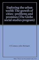 Exploring the urban world: The growth of cities : problems and promises (The Globe social studies program) 0870655760 Book Cover