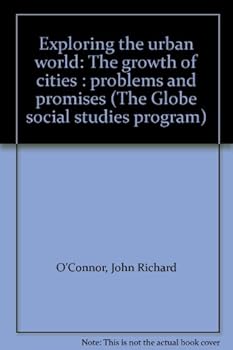 Unknown Binding Exploring the urban world: The growth of cities : problems and promises (The Globe social studies program) Book