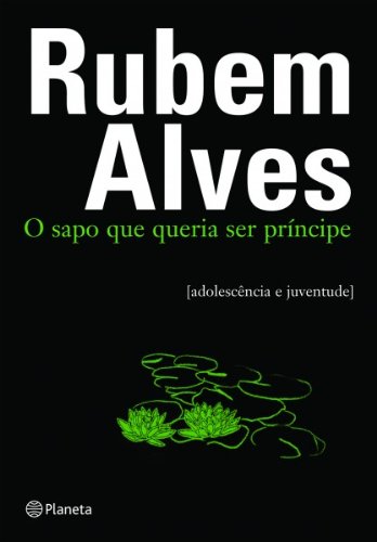 O Sapo Que Queria Ser Príncipe [Adolescência e Juventude] - Alves, Rubem