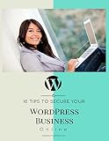  10 Tips To Secure Your WordPress Business Online (English Edition)