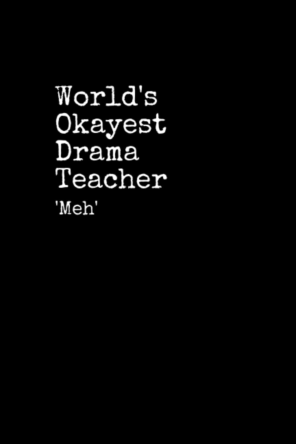 World's Okayest Drama Teacher: Drama Teacher Notepad, 120 Pages, Drama Teacher Journal, Drama Teacher Notebook, Diary, Lined Paper, Planner