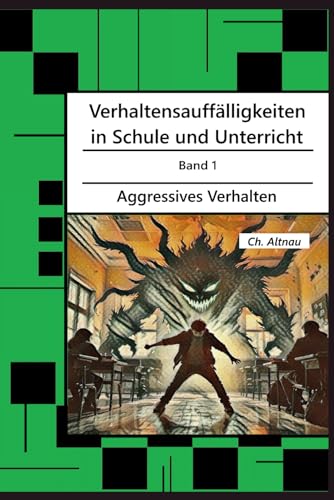 Verhaltensauffälligkeiten in der Schule: Aggressives Verhalten (Verhaltensauffälligkeiten in Schule und Unterricht)