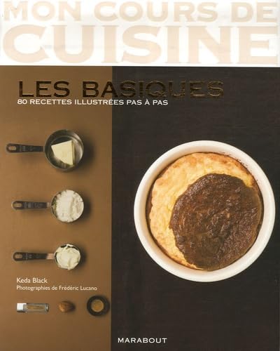 Mon cours de cuisine: Les basiques 80 recettes illustrées pas à pas