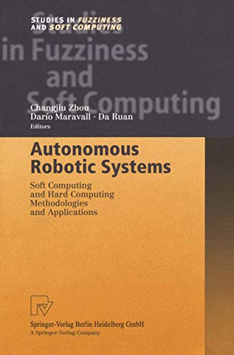 Autonomous Robotic Systems: Soft Computing and Hard Computing Methodologies and Applications: 116 (Studies in Fuzziness and Soft Computing) view 2