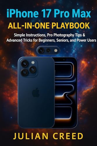 iPhone 17 Pro Max All-in-One Playbook: Simple Instructions, Pro Photography Tips & Advanced Tricks for Beginners, Seniors, and Power Users