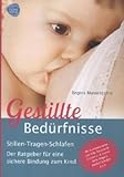 Gestillte Bedürfnisse. Der Babyratgeber Stillen / Tragen / Schlafen: Mit vielen Prominentenkommentaren