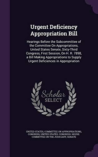 Urgent Deficiency Appropriation Bill: Hearings Before the Subcommittee of the Committee On Appropriations, United States Senate, Sixty-Third Congress, ... to Supply Urgent Deficiences in Appropriation