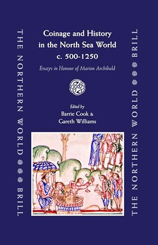 Coinage and History in the North Sea World, c. AD 500-1250: Essays in Honour of Marion Archibald (The Northern World, 19)