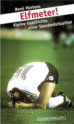 Elfmeter!: Kleine Geschichte einer Standardsituation