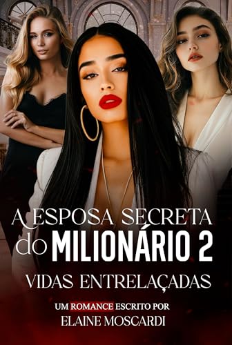 A Esposa Secreta do Milionário 2 : Vidas Entrelaçadas