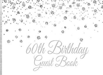 60th Birthday Guest Book: Silver Glitter Confetti Birthday Party Guest Book for 60th Birthday Parties with Gift Log (Silver Glitter Confetti on White Guest Books)