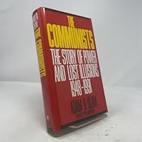 The Communists: The Story of Power and Lost Illusions, 1948-1991 0684192365 Book Cover