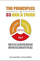 The Principles of 33 and a Third: How to Sell so Everyone Wins and Everyone Feels Good After the Sale 0986556882 Book Cover