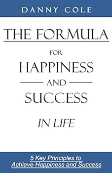 Paperback The Formula for Happiness and Success in Life: 5 Key Principles to Achieve Happiness and Success Book