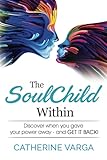 The SoulChild Within: Discover When you Lost Your Power and Get it Back