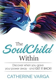 Paperback The SoulChild Within: Discover When you Lost Your Power and Get it Back Book