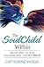 The SoulChild Within: Discover When you Lost Your Power and Get it Back