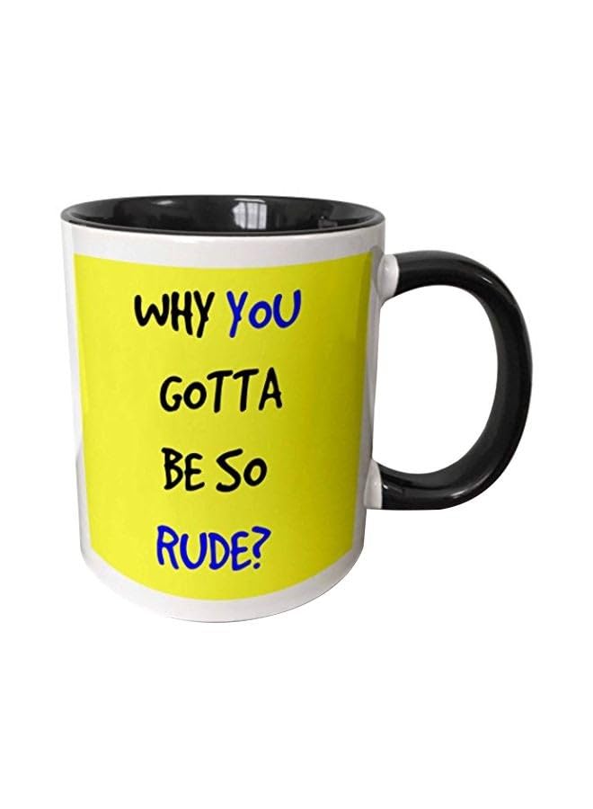 RYNWhy You Gotta Be So Rude Printed Mug Yellow/Black/White 11Ounce - RYNmg14776