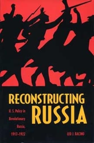 Reconstructing Russia: The Political Economy of American Assistance to Revolutionary Russia, 1917-1923      Hardcover – November 4, 1999