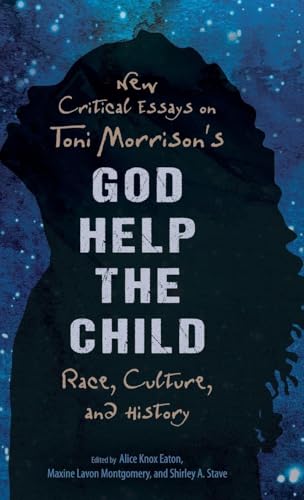 New Critical Essays on Toni Morrison's God Help the Child: Race, Culture, and History