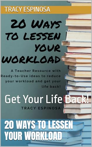 20 Ways to Lessen Your Workload: Get Your Life Back!