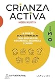 Crianza activa. 0-3 años: La guía de Sapos y Princesas para educar con coherencia, seguridad y cariño (LAROUSSE - Libros Ilustrados/ Prácticos - Vida Saludable)