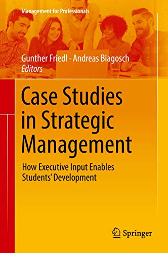 Case Studies in Strategic Management: How Executive Input Enables Students’ Development (Management for Professionals)