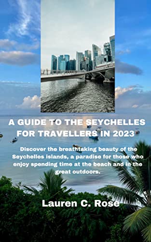A GUIDE TO THE SEYCHELLES FOR TRAVELLERS IN 2023: Discover the breathtaking beauty of the Seychelles