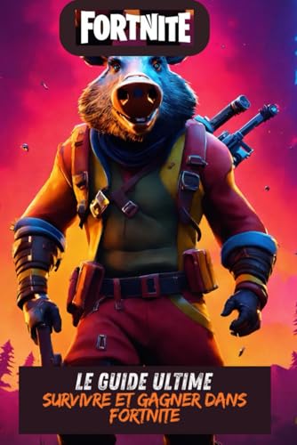 Guide Ultime pour Survivre et Gagner dans Fortnite