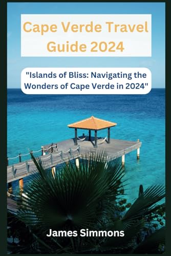 Cape Verde Travel Guide 2024: 