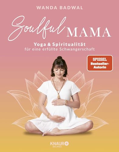 Soulful Mama: Yoga und Spiritualität für eine erfüllte Schwangerschaft | Mit Übungen für jedes...