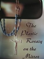 The Plastic Rosary on the Mirror 0972469400 Book Cover