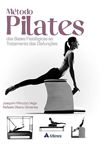 Método Pilates: das Bases Fisiopatológicas ao Tratamento das Disfunções