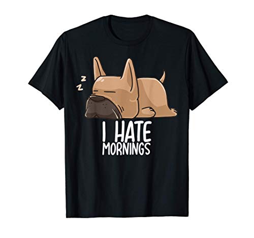 I Hate Morning People And Mornings And People French Bulldog Camiseta