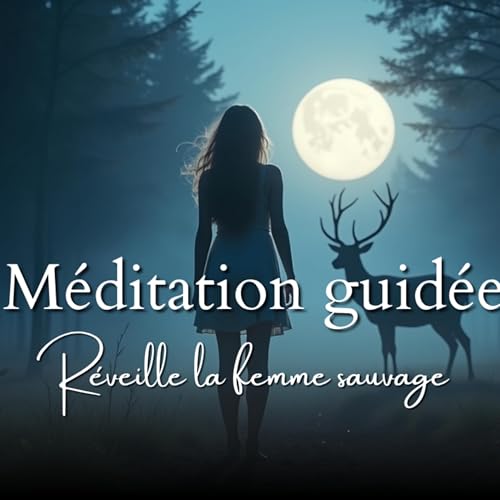 M&eacute;ditation guid&eacute;e 🌙 R&eacute;veiller la femme sauvage en toi (rencontre avec Art&eacute;mis)