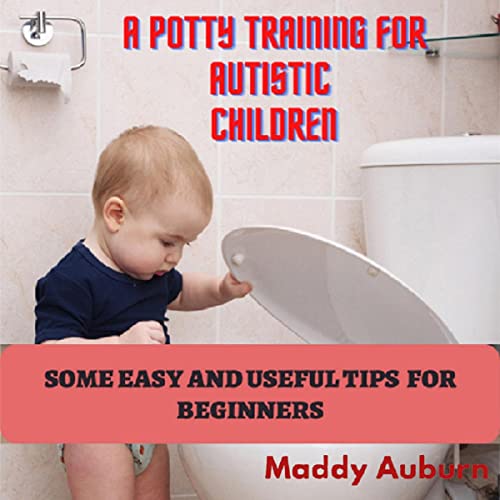 A Potty Training for Autistic Children Some Easy and Useful Tips for