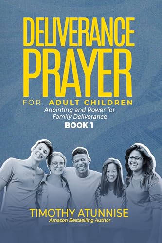 Deliverance Prayers for Adult Children: Anointing & Power for Family Deliverance - Book 1