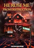 He Rose Me From Destruction: How One Man's Unshakeable Faith Overcame Adversity, Inspiring Resilience and Renewal in the Face of Unimaginable Hardship! B0D7LL7G3Z Book Cover