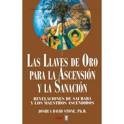 Las Llaves de Oro Para La Ascencion y Sanacion: Revelaciones de Sai Baba y los maestros ascendidos