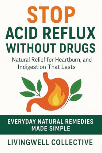 Stop Acid Reflux Without Drugs : Natural Relief for Heartburn, Bloating, and Indigestion That Lasts