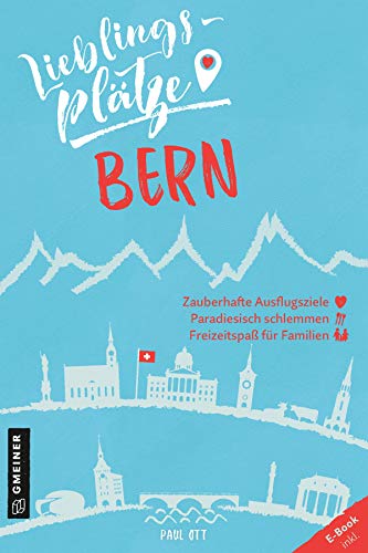 Lieblingsplätze Bern: Aktual. Neuausgabe (Lieblingsplätze im GMEINER-Verlag):
