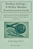 Problem-Solving - A 30-Day Mindset Transformation Guide: Daily Lessons in How to See Problems Differently and Develop More Effective Solutions