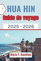 Hua Hin Guide de voyage 2025-2026: Un compagnon complet pour découvrir les principales attractions, les secrets locaux et les joyaux côtiers de la Thaïlande. (French Edition) B0F6BJVTKQ Book Cover