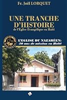 UNE TRANCHE D’HISTOIRE DE L’ÉGLISE ÉVANGÉLIQUE EN HAÏTI: L’Eglise du Nazaréen : 50 ans de mission en Haïti (French Edition) B0D81DBK9J Book Cover