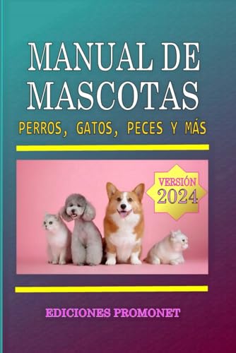MANUAL DE MASCOTAS: Perros, Gatos, Peces y más / características, comportamiento, reproducción, razas, caninas, felinas, adiestramiento, cuidados, ... porcino, aves, pájaros (Manuales Promonet)