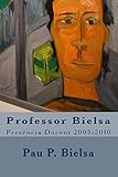 Professor Bielsa: Presència Docent 2005-2010 (Catalan Edition)