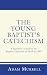 The Young Baptist's Catechism: A Beginner's Guide to the Baptist Confession of Faith of 1689