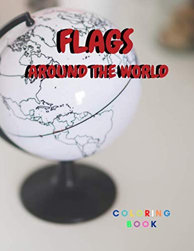 Flag around the world COLORING BOOK: Amazing self-made pictures to color